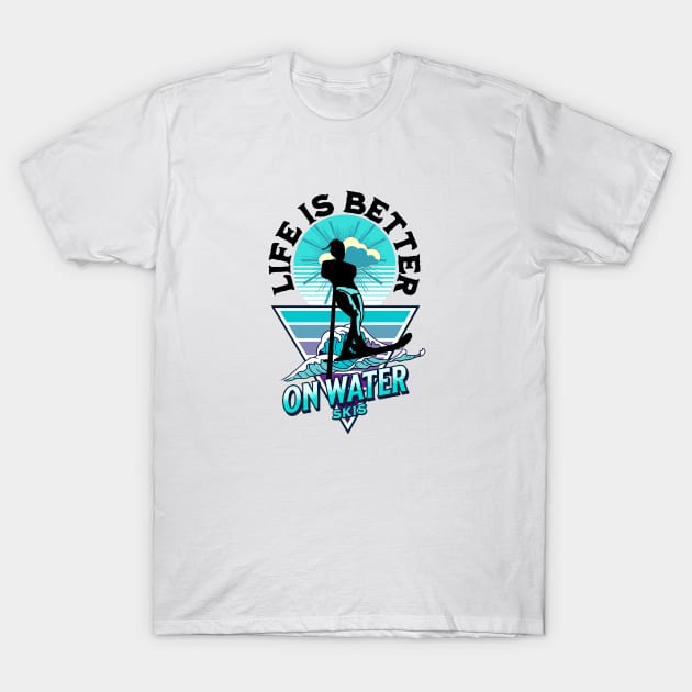 Life is better on water skis T-Shirt by Graffik-Peeps